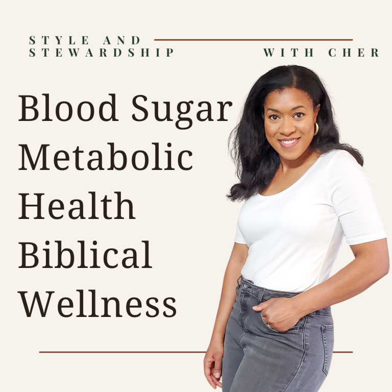 style and stewardship podcast with Cher Blood Sugar, Metabolic Health, and Biblical Wellness.